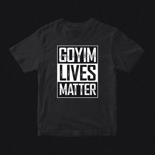 GOYIM LIVES MATTER TEE